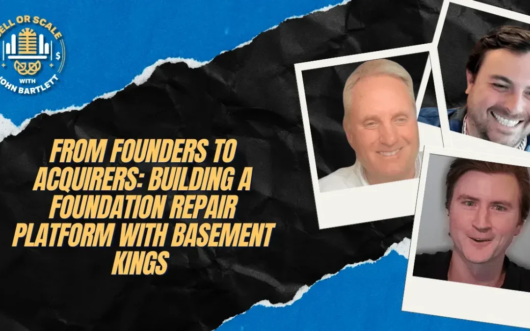 From Founders to Acquirers: Building a Foundation Repair Platform with Basement Kings
