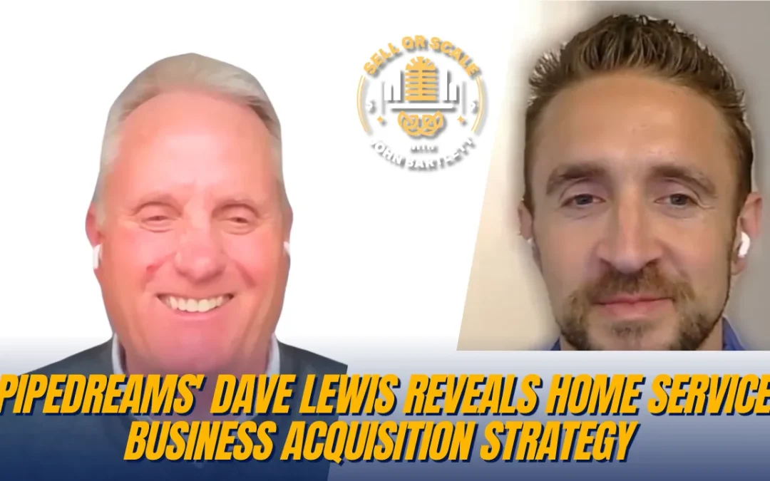 PipeDreams’ Dave Lewis Reveals Home Service Business Acquisition Strategy | HVAC & Plumbing Roll-up Insights