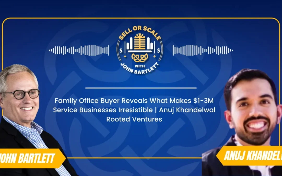 Family Office Buyer Reveals What Makes $1-3M Service Businesses Irresistible | Anuj Khandelwal | The Rooted Ventures